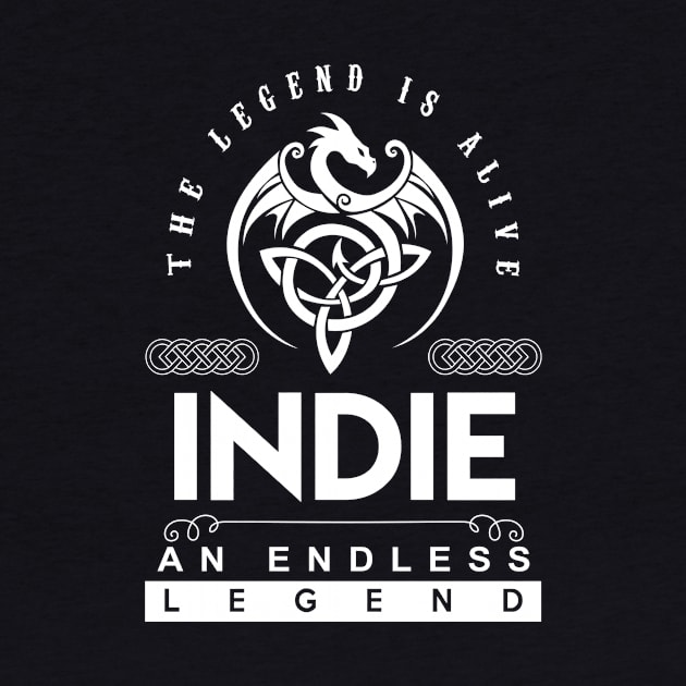 Indie Name T Shirt - The Legend Is Alive - Indie An Endless Legend Dragon Gift Item by riogarwinorganiza